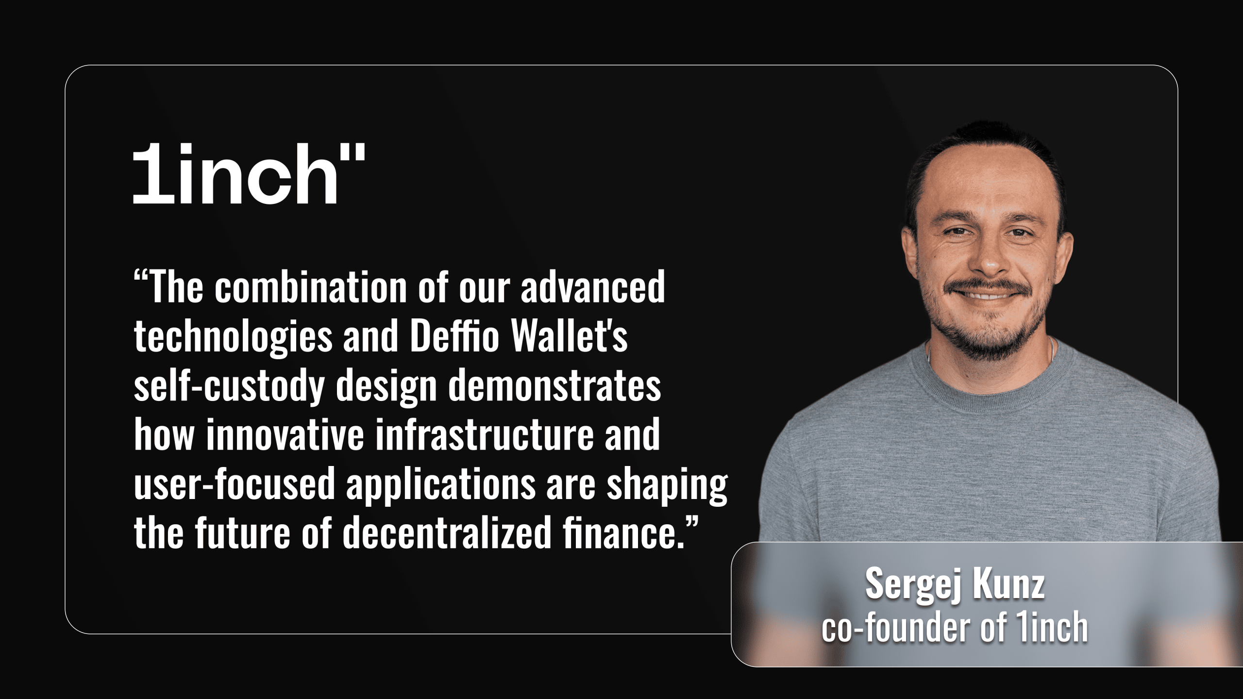 Sergej Kunz, co-founder of 1inch, with a quote about combining 1inch tech and Deffio’s self-custody to shape the future of DeFi